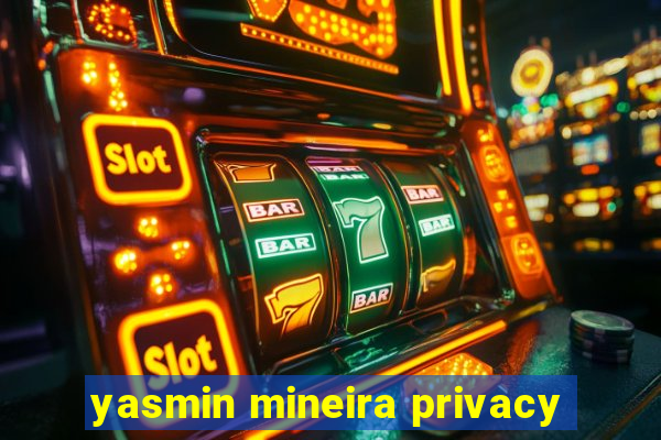 yasmin mineira privacy